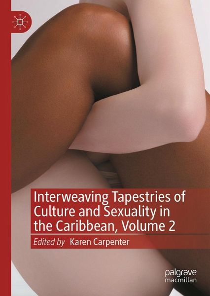 Interweaving Tapestries of Culture and Sexuality in the Caribbean, Volume 2 Interweaving Tapestries of Culture and Sexuality in the Caribbean, Volume 2