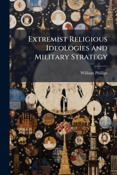 Extremist Religious Ideologies and Military Strategy - Phillips, William