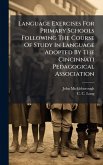 Language Exercises For Primary Schools Following The Course Of Study In Language Adopted By The Cincinnati Pedagogical Association