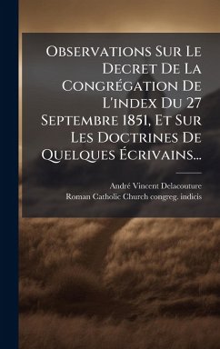 Observations Sur Le Decret De La CongrÃ(c)gation De L'index Du 27 Septembre 1851, Et Sur Les Doctrines De Quelques Ã‰crivains... - Delacouture, Andrã(c) Vincent