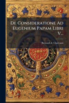 Cover De Consideratione Ad Eugenium Papam Libri V...