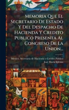 Cover Memoria Que El Secretario De Estado Y Del Despacho De Hacienda Y Credito Publico Presenta Al Congreso De La Union...