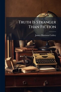 Truth Is Stranger Than Fiction - Cathey, James Harrison Truth Is Stranger Than Fiction - Cathey, James Harrison