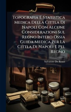 Cover Topografia E Statistica Medica Della Cittla Di Napoli Con Alcune Considerazioni Sul Regno Intero Ossia Guida Medica Per La Cittla Di Napoli E Pel Regno