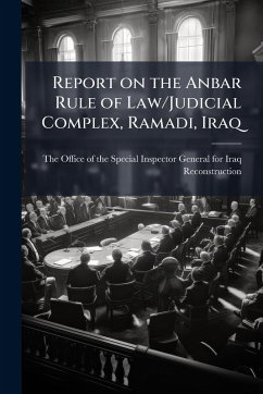 Cover Report on the Anbar Rule of Law/Judicial Complex, Ramadi, Iraq