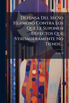 Cover Defensa Del Secso Hermoso Contra Los Que Le Suponen Defectos Que Verdaderamente No Tiende...