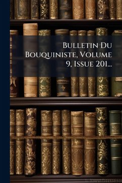 Bulletin Du Bouquiniste, Volume 9, Issue 201... - Anonymous