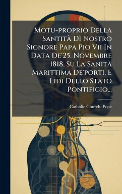 Cover Motu-proprio Della SantitÃ Di Nostro Signore Papa Pio Vii In Data De'25. Novembre 1818, Su La SanitÃ Marittima De'porti, E Lidi Dello Stato Pontificio...