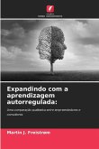 Expandindo com a aprendizagem autorregulada: Expandindo com a aprendizagem autorregulada: