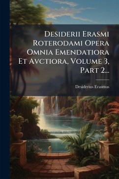 Cover Desiderii Erasmi Roterodami Opera Omnia Emendatiora Et Avctiora, Volume 3, Part 2...