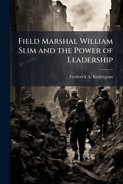 Cover Field Marshal William Slim and the Power of Leadership