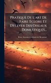 Pratique De L'art De Faire Ã‰clore Et D'elever Des Oiseaux Domestiques...
