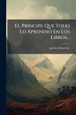 El PrÃ-ncipe Que Todo Lo AprendiÃ3 En Los Libros... El PrÃ-ncipe Que Todo Lo AprendiÃ3 En Los Libros...