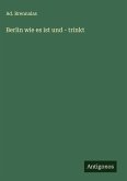 Berlin wie es ist und - trinkt