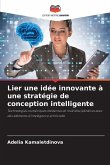 Lier une idée innovante à une stratégie de conception intelligente Lier une idée innovante à une stratégie de conception intelligente