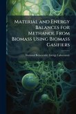 Material and Energy Balances for Methanol From Biomass Using Biomass Gasifiers Material and Energy Balances for Methanol From Biomass Using Biomass Gasifiers