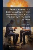 Development of a Formal Army Officer Mentorship Program for the Twenty-First Century Development of a Formal Army Officer Mentorship Program for the Twenty-First Century