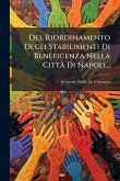 Del Riordinamento Degli Stabilimenti Di Beneficenza Nella Città Di Napoli... Del Riordinamento Degli Stabilimenti Di Beneficenza Nella Città Di Napoli...
