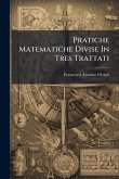 Pratiche Matematiche Divise In Tres Trattati Pratiche Matematiche Divise In Tres Trattati