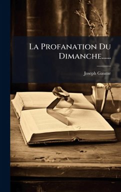La Profanation Du Dimanche...... - Gaume, Joseph La Profanation Du Dimanche...... - Gaume, Joseph