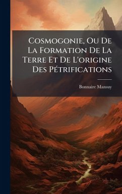 Cosmogonie, Ou De La Formation De La Terre Et De L'origine Des PÃ(c)trifications Cover Cosmogonie, Ou De La Formation De La Terre Et De L'origine Des PÃ(c)trifications