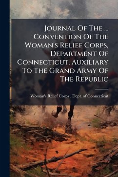 Cover Journal Of The ... Convention Of The Woman's Relief Corps, Department Of Connecticut, Auxiliary To The Grand Army Of The Republic