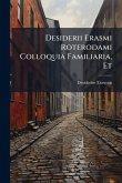 Desiderii Erasmi Roterodami Colloquia Familiaria, Et Desiderii Erasmi Roterodami Colloquia Familiaria, Et