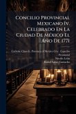 Concilio Provincial Mexicano Iv. Celebrado En La Ciudad De MÃ(c)xico El Año De 1771
