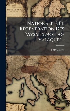 NationalitÃ(c) Et RÃ(c)gÃ(c)nÃ(c)ration Des Paysans Moldo-valaques... - Colson, Fã(c)LIX