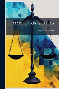 Marine Corps Ethics - Schumick, Douglas E