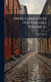 Opere Complete Di Ugo Foscolo, Volume 2...