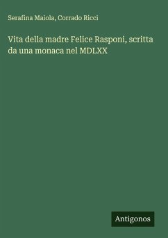 Cover Vita della madre Felice Rasponi, scritta da una monaca nel MDLXX