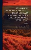 Compendio Cronologico-critico Della Storia Di Mantova Dalla Sua Fondazione Sino Ai Nostri Tempi Compendio Cronologico-critico Della Storia Di Mantova Dalla Sua Fondazione Sino Ai Nostri Tempi