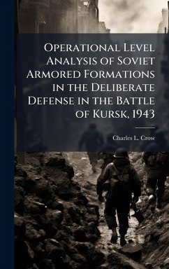 Cover Operational Level Analysis of Soviet Armored Formations in the Deliberate Defense in the Battle of Kursk, 1943