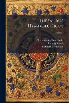 Thesaurus Hymnologicus - Daniel, Hermann Adalbert; Splieth, Ludwig; Vormbaum, Reinhold Thesaurus Hymnologicus - Daniel, Hermann Adalbert; Splieth, Ludwig; Vormbaum, Reinhold
