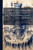 How can Surprise be Achieved Today at the Operational Level of War?