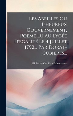 Les Abeilles Ou L'heureux Gouvernement, Poeme Lu Au LycÃ(c)e D'egalitÃ(c) Le 4 Juillet 1792... Par Dorat-cubières... - Cubières-Palmã(c)Zeaux, Michel de