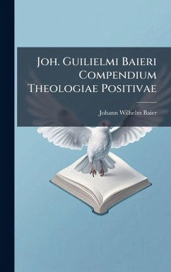 Joh. Guilielmi Baieri Compendium Theologiae Positivae Cover Joh. Guilielmi Baieri Compendium Theologiae Positivae