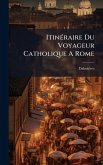 ItinÃ(c)raire Du Voyageur Catholique A Rome