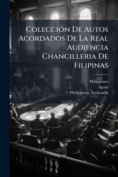 Cover ColecciÃ3n De Autos Acordados De La Real Audiencia Chancilleria De Filipinas