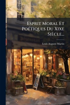 Cover Esprit Moral Et PoÃ(c)tiques Du Xixe Siècle...