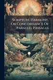 Scripture Harmony, Or Concordance Of Parallel Passages Scripture Harmony, Or Concordance Of Parallel Passages