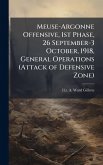 Meuse-Argonne Offensive, 1st Phase, 26 September-3 October, 1918, General Operations (Attack of Defensive Zone) Meuse-Argonne Offensive, 1st Phase, 26 September-3 October, 1918, General Operations (Attack of Defensive Zone)