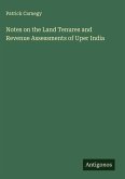 Notes on the Land Tenures and Revenue Assessments of Uper India