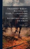 Freedmen's Bureau, Politics, and Stability Operations During Reconstruction in the South Freedmen's Bureau, Politics, and Stability Operations During Reconstruction in the South