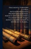 Fragmenta Versionis Latinae Antehieronymianae Prophetarum Hoseae, Amosi Et Michae E Codice Fuldensi Eruit, Atque Adnotationibus Criticis Instruxit E. Ranke... Fragmenta Versionis Latinae Antehieronymianae Prophetarum Hoseae, Amosi Et Michae E Codice Fuldensi Eruit, Atque Adnotationibus Criticis Instruxit E. Ranke...