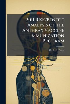 2011 Risk/Benefit Analysis of the Anthrax Vaccine Immunization Program - Davis, Karla L