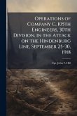 Operations of Company C, 105th Engineers, 30th Division, in the Attack on the Hindenburg Line, September 25-30, 1918 Operations of Company C, 105th Engineers, 30th Division, in the Attack on the Hindenburg Line, September 25-30, 1918