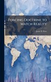 Forcing Doctrine to Match Reality Forcing Doctrine to Match Reality