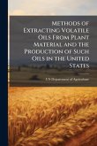 Methods of Extracting Volatile Oils From Plant Material and the Production of Such Oils in the United States